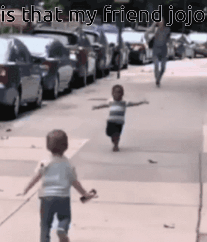 Two Children Are Running Down A Sidewalk With The Words Is That My Friend Jojo On The Bottom GIF