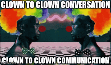 Two Clowns Are Talking To Each Other With The Words Clown To Clown Conversation Below Them GIF