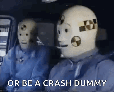Two Crash Test Dummies In Car Saying Or Be A Crash Dummy GIF