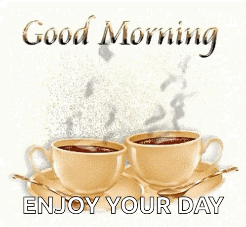 Two Cups Of Coffee On A Saucer With The Words `` Good Morning Enjoy Your Day '' Below Them . GIF