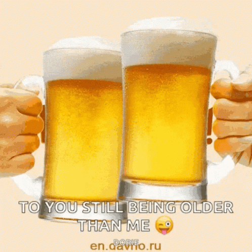 Two Glasses Of Beer Are Being Held Up In Front Of A Sign That Says Happy Birthday Beer To You Still Being Older Than Me GIF