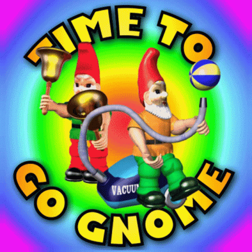 Two Gnomes Holding Bells And A Vacuum Cleaner With The Words " Time To Go Gnome " GIF