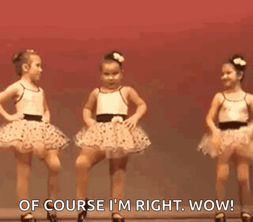 two little girls in tutus are dancing on a stage and one of them is saying of course i 'm right wow .
