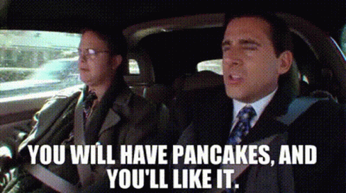 Two Men Are Driving In A Car And One Of Them Is Saying `` You Will Have Pancakes , And You 'Ll Like It '' . GIF