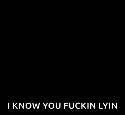 Two Men Are Looking At Each Other And One Of Them Is Saying `` I Know You Fuckin Lyin '' GIF