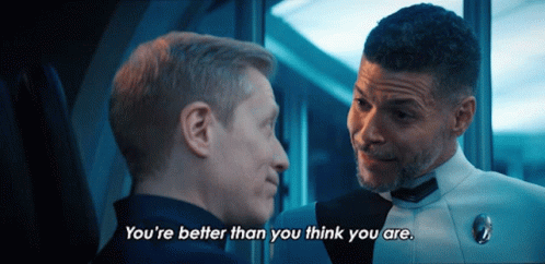 two men are looking at each other and one of them is saying " you 're better than you think you are "