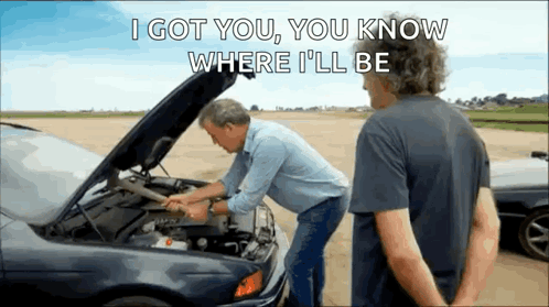 Two Men Are Looking Under The Hood Of A Car With The Words I Got You You Know Where I 'Ll Be GIF