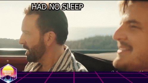 Two Men Are Sitting In A Car With The Words Had No Sleep On The Bottom GIF