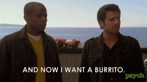 Two Men Are Standing Next To Each Other And One Of Them Says " And Now I Want A Burrito " . GIF