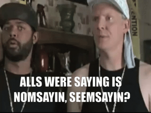 Two Men Are Standing Next To Each Other With The Words Alls Were Saying Is Nomsayin Seemsayin GIF