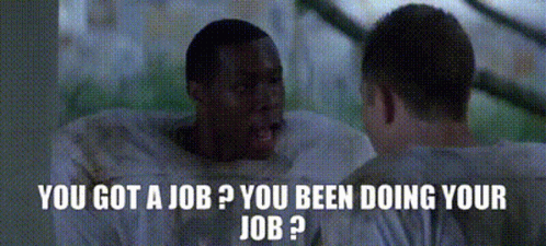 Two Men Are Talking To Each Other With The Words " You Got A Job You Been Doing Your Job " GIF