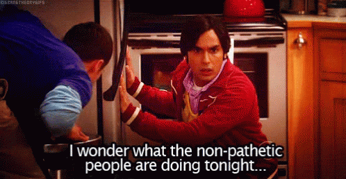 Two Men In A Kitchen With One Saying I Wonder What The Non Pathetic People Are Doing Tonight GIF
