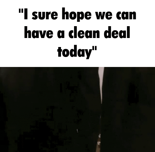 Two Men In Suits Standing Next To Each Other With The Words " I Sure Hope We Can Have A Clean Deal Today " Above Them GIF