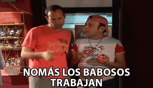 Two Men nomas los babosos trabajan