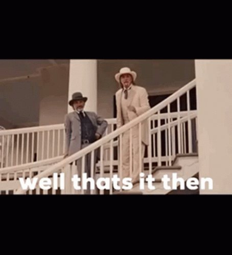 Two Men on Stairs Saying Well Thats It Then