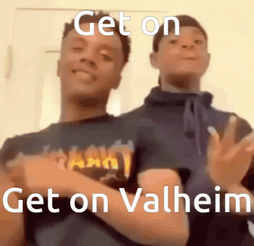 Two Men Saying Get On Get On Valheim