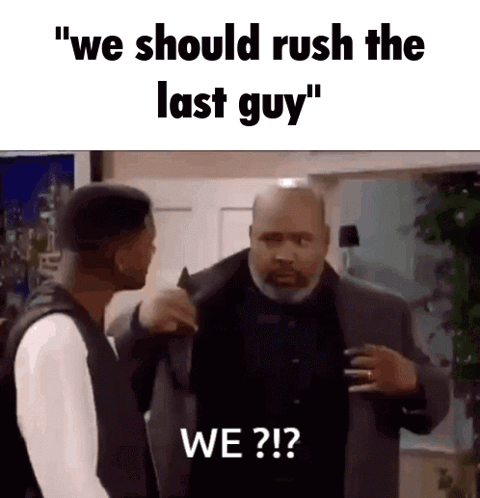 Two Men Saying We Should Rush the Last Guy