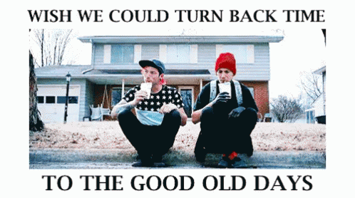 Two Men Sitting On The Side Of The Road With The Words Wish We Could Turn Back Time To The Good Old Days Above Them GIF