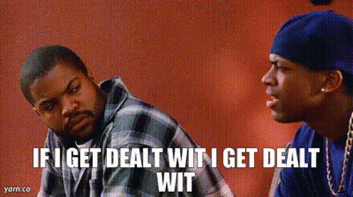 Two Men Sitting Saying If I Get Dealt Wit I Get Dealt Wit