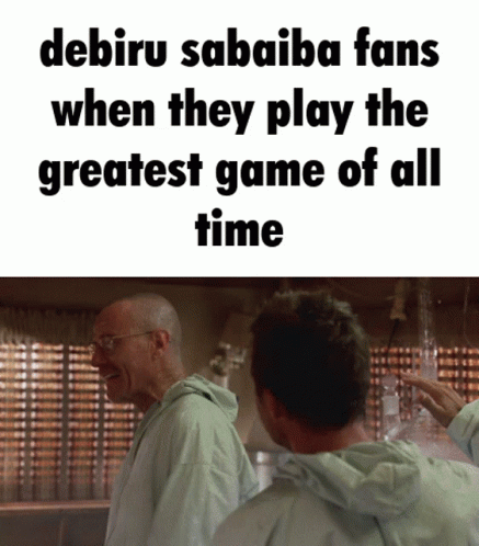 Two Men Standing Next To Each Other With The Words Debiru Sabaiba Fans When They Play The Greatest Game Of All Time On T GIF