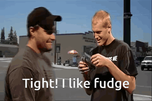 Two Men Standing Next To Each Other With The Words Tight I Like Fudge Written On The Bottom GIF