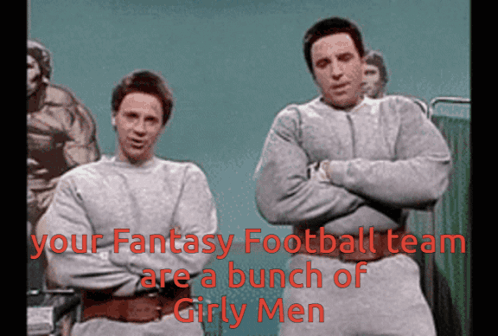 Two Men Standing Next To Each Other With The Words " Your Fantasy Football Team Are A Bunch Of Girly Men " On The Bottom GIF