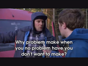 Two Men Talking Why Problem Make When You No Problem Have You Don T Want To Make