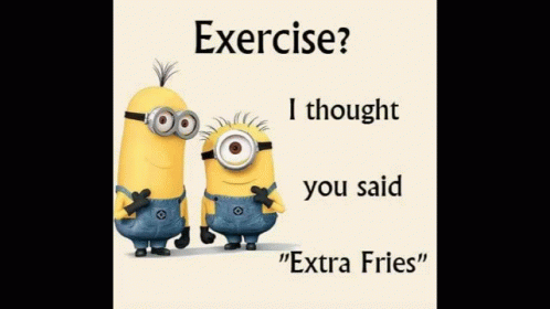 Two Minions Are Standing Next To Each Other With The Words `` Exercise ? I Thought You Said `` Extra Fries '' . GIF