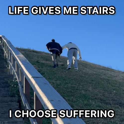 Two People Walking Up Hill Life Gives Me Stairs I Choose Suffering GIF