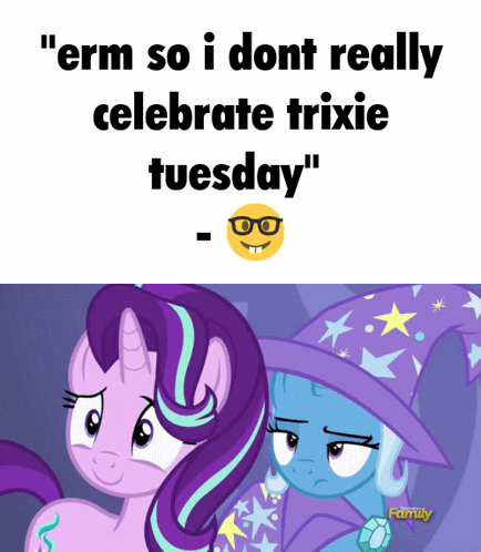Two Ponies Saying Erm So I Dont Really Celebrate Trixie Tuesday