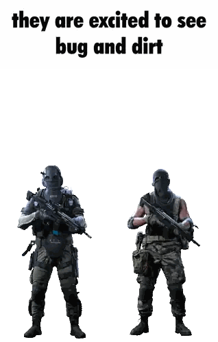 two soldiers standing next to each other with the words " they are excited to see bug and dirt " above them