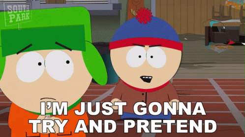 Two South Park Characters Are Standing Next To Each Other And One Of Them Is Saying I 'M Just Gonna Try And Pretend GIF