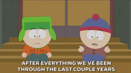 two south park characters sitting next to each other with the words " after everything we 've been through the last coup