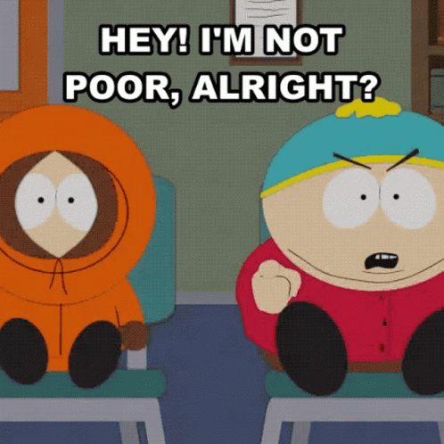 Two South Park Characters Sitting Next To Each Other With The Words " Hey I 'M Not Poor Alright " GIF