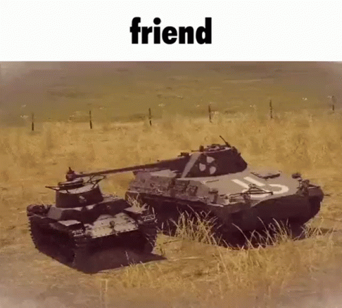 Two Tanks Next to Each Other Saying Friend