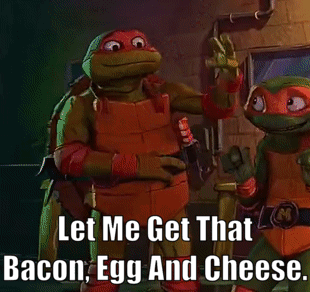 Two Teenage Mutant Ninja Turtles Let Me Get That Bacon Egg And Chee GIF