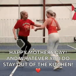 Two Women Are Dancing On A Tennis Court With The Words Happy Mother 'S Day And Whatever You Do Stay Out Of The Kitchen GIF