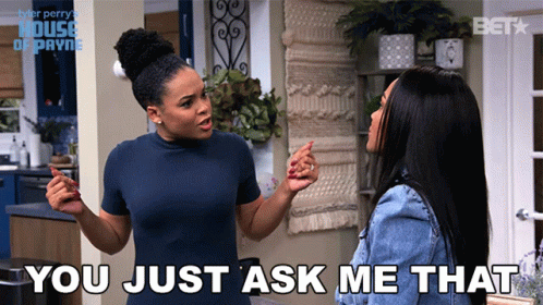 Two Women Are Having A Conversation And One Of Them Is Saying " You Just Ask Me That " GIF
