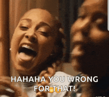 Two Women Are Laughing And One Of Them Says ' Hahaha You Wrong For That ' GIF