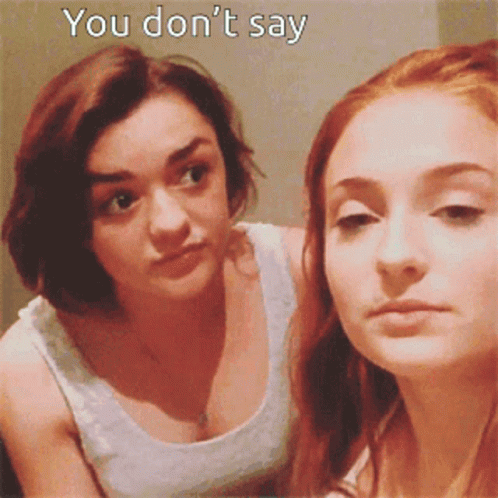 Two Women Are Looking At Each Other With The Words " You Don 'T Say " Written Above Them GIF