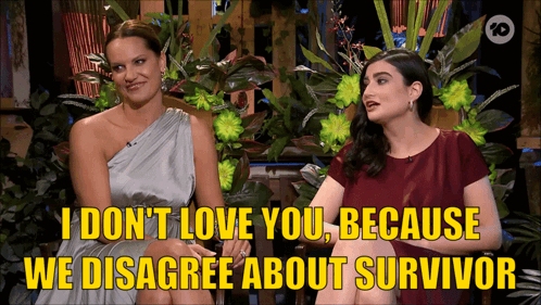 Two Women Are Sitting Next To Each Other With The Words I Don T Love You Because We Disagree About Survivor GIF