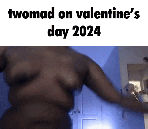 Twomad On Valentine 'S Day 2024 Is Written On A Picture Of A Woman 'S Torso GIF