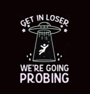 Ufo Funny Get In Loser Going Probing GIF