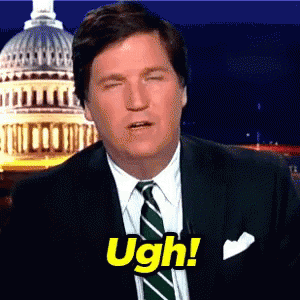 Ugh Tucker Carlson GIF