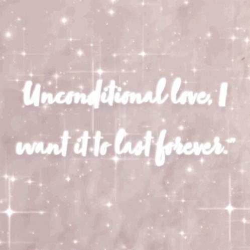 Unconditional Love I Want It To Last Forever