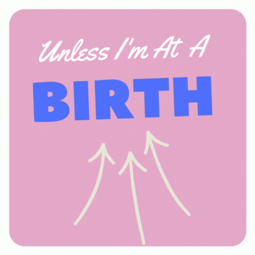 Unless I'm At Birth  GIF