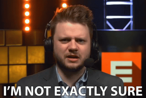 Unsure Im Not Exactly Sure GIF