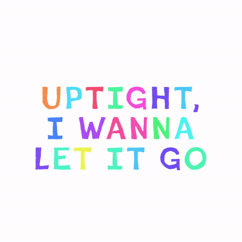 Uptight I Wanna Let It Go GIF