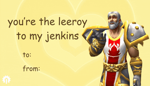Valentine's Day Card Saying You're the Leeroy to My Jenkins
