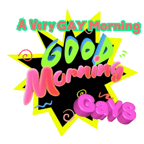Very Gay Morning Saying Good Morning Gays
